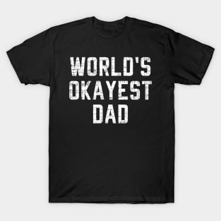 Worlds Okayest Dad shirt Funny Father's day T-shirt T-Shirt